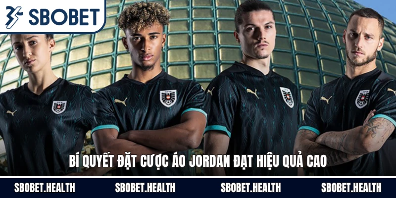 Bí quyết đặt cược Áo Jordan đạt hiệu quả cao