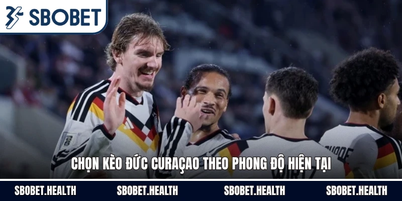 Chọn kèo Đức Curaçao theo phong độ hiện tại