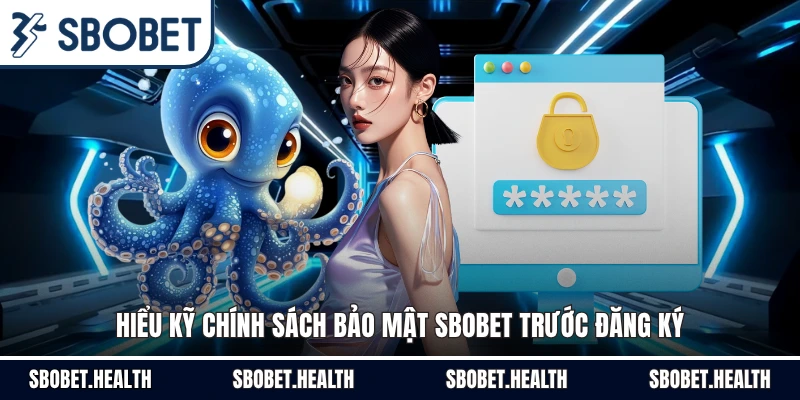 Hiểu kỹ chính sách bảo mật Sbobet trước đăng ký
