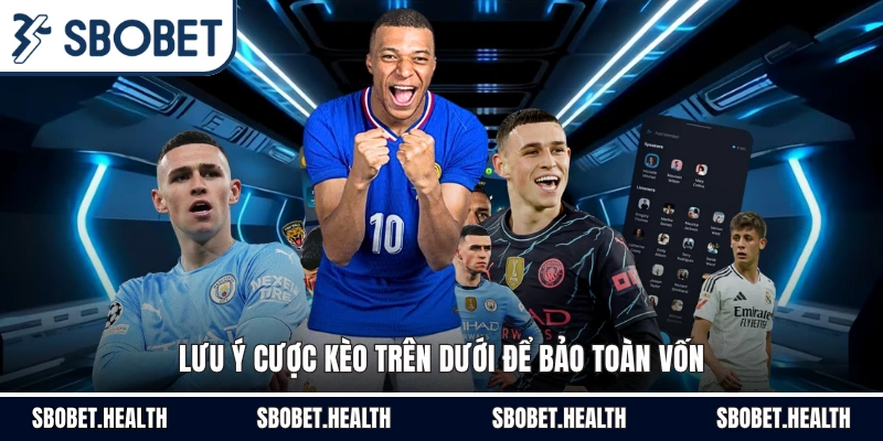 Lưu ý cược kèo trên dưới để bảo toàn vốn