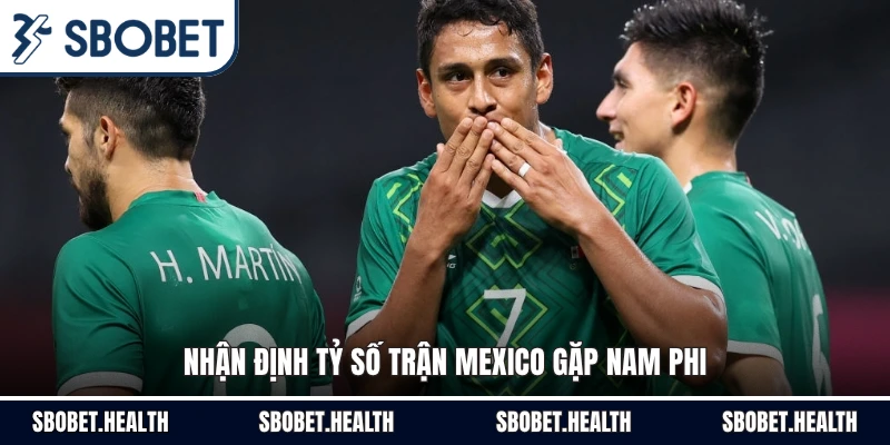 Nhận định tỷ số trận Mexico gặp Nam Phi