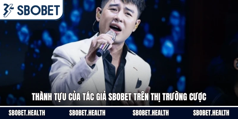 Thành tựu của tác giả Sbobet trên thị trường cược